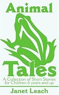 Animal Tales: A Collection of Short Stories for Children 6 years and up