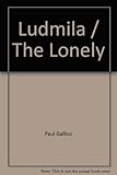 Ludmila ; and The lonely