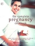 The Complete Pregnancy Cookbook: Recipes, Menu Plans, and Nutritional Information for Nine Months Plus of Healthy Eating (Carroll & Brown Parenting Book)
