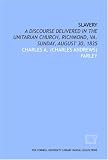 Slavery: a discourse delivered in the Unitarian Church, Richmond, Va. Sunday, August 30, 1835