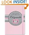 The Little Pink Book of Etiquette: A Civilized Person's Guide to Getting It Right