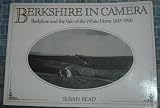 Berkshire in camera : Berkshire and the Vale of the White Horse, 1845-1920