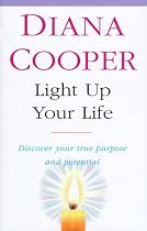 Light Up Your Life: And Discover Your True Purpose and Potential
