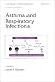 Asthma and Respiratory Infections (Lung Biology in Health and Disease)