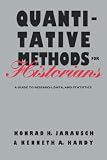 Quantitative Methods for Historians: A Guide to Research, Data, and Statistics