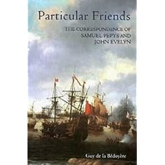 Particular Friends: The Correspondence of Samuel Pepys and John Evelyn