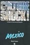 Culture Shock! Mexico (Culture Shock! A Survival Guide to Customs & Etiquette)
