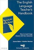 The English Language Teacher's Handbook - How to Teach Large Classes with Few Resources (VSO ELT)