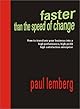 Faster Than the Speed of Change: How to Transform Your Business into a High Performance, High-Profit, High- Satisfaction Enterprise:  Secrets from a Leading Executive Coach & futurist