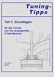 Tuning-Tipps Teil 1. Grundlagen f�r das Tuning von frei ansaugenden 4-Takt-Motoren.