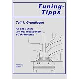 Tuning-Tipps Teil 1. Grundlagen f�r das Tuning von frei ansaugenden 4-Takt-Motoren.von "Karl-Heinz M�ller"