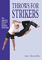 Throws for Strikers: The Forgotten Throws of Karate, Boxing and Taekwondo