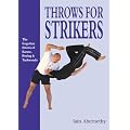 Throws for Strikers: The Forgotten Throws of Karate, Boxing and Taekwondo