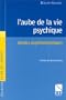 L'Aube de la psychique : Etudes psychanalytiques