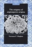 The Enigma of Angiosperm Origins (Cambridge Paleobiology Series)