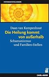 Die Heilung kommt von ausserhalb: Schamanismus und Familien-Stellen - Daan van Kampenhout