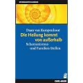 Die Heilung kommt von ausserhalb: Schamanismus und Familien-Stellen
