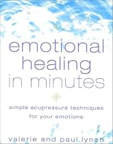 Emotional Healing in Minutes: Simple Acupressure Techniques For Your Emotions