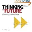 Thinking about the Future, Guidelines for Strategic Foresight by Andy Hines and Peter Bishop