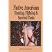 Native American Hunting, Fighting and Survival Tools