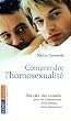 Comprendre l'homosexualit� : Des cl�s, des conseils pour les homosexuels, leurs familles, leurs th�rapeuthes