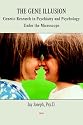 The Gene Illusion: Genetic Research in Psychiatry and Psychology Under the Microscope