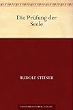 Die Pr&uuml;fung der Seele - Rudolf Steiner