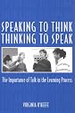 Speaking to Think Thinking to Speak Thinking to Speak: The Importance of Talk in the Learning Process