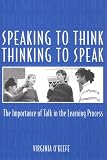 Speaking to Think Thinking to Speak Thinking to Speak: The Importance of Talk in the Learning Process
