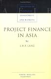 Project Finance in Asia (Advances in Finance, Investment and Banking)