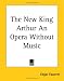 Book The New King Arthur an Opera Without Music