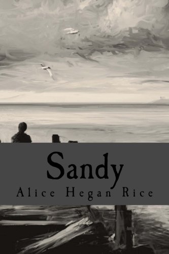 Sandy, by Alice Hegan Rice, 510 Classics