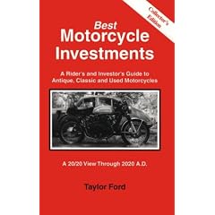Best Motorcycle Investments: A Rider's and Investor's Guide to Antique, Classic and Used Motorcycles; A 20/20 View Through 2020 A.D.