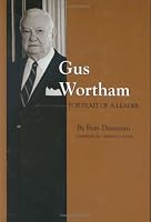 Gus Wortham: Portrait of a Leader