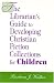 Book The Librarian's Guide to Developing Christian Fiction Collections for Children