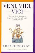 Veni, Vidi, Vici: Conquer Your Enemies, Impress Your Friends with Everyday Latin