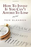 How To Invest if You Can't Afford to Lose (2011)