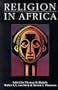 Religion in Africa: Experience & Expression (Monograph Series of the David M. Kennedy)
