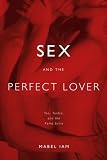 Sex and the Perfect Lover: Tao, Tantra, and the Kama Sutra