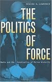 The Politics of Force: Media and the Construction of Police Brutality (Politics and Law)