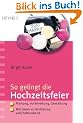 So gelingt die Hochzeitsfeier: Planung, Vorbereitung, Gestaltung - Mit Ideen zu Verlobung und Polterabend