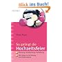 So gelingt die Hochzeitsfeier: Planung, Vorbereitung, Gestaltung - Mit Ideen zu Verlobung und Polterabend