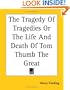 The Tragedy Of Tragedies Or The Life And Death Of Tom Thumb The Great