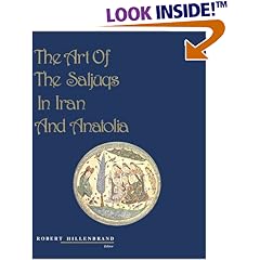 The Art of the Saljugs in Iran and Anatolia: Proceedings of a Symposium Held in Edinburgh in 1982 (Islamic Art and Architecture, No 4)