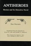 Antiheroes: Mexico and Its Detective Novel