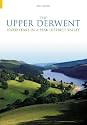 The Upper Derwent: 10, 000 Years in a Peak District Valley
