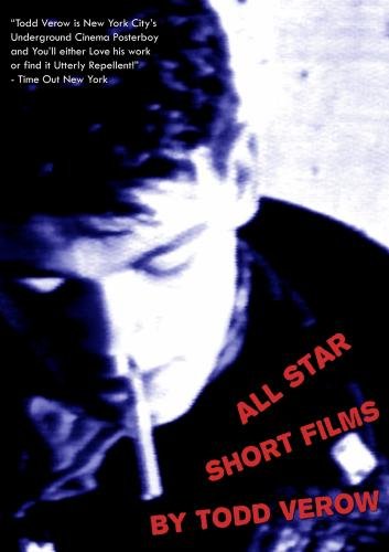 ALL STAR: SHORT FILMS BY TODD VEROW