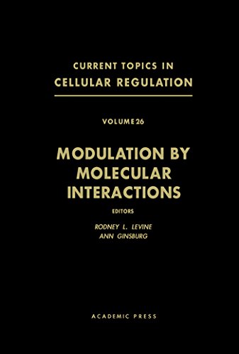 Modulation by Molecular Interactions: Current Topics in Cellular Regulation, Vol. 26: v. 26