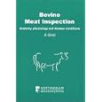 Bovine Meat Inspection: Anatomy, Physiology and Disease... by A. Grist