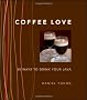 Coffee Love: 50 Ways to Drink Your Java